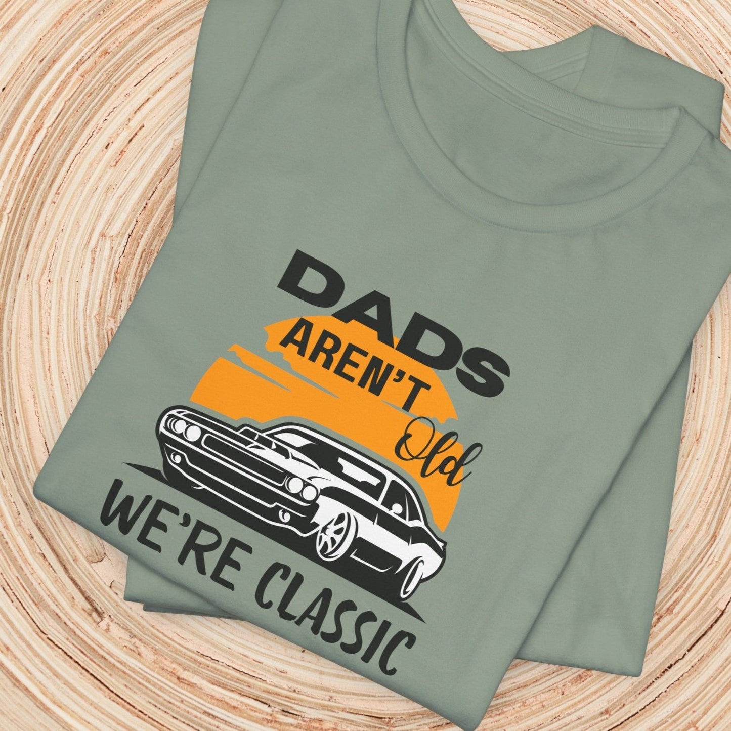 Dad TShirt - Dads Aren't Old We're Classic Unisex Crew