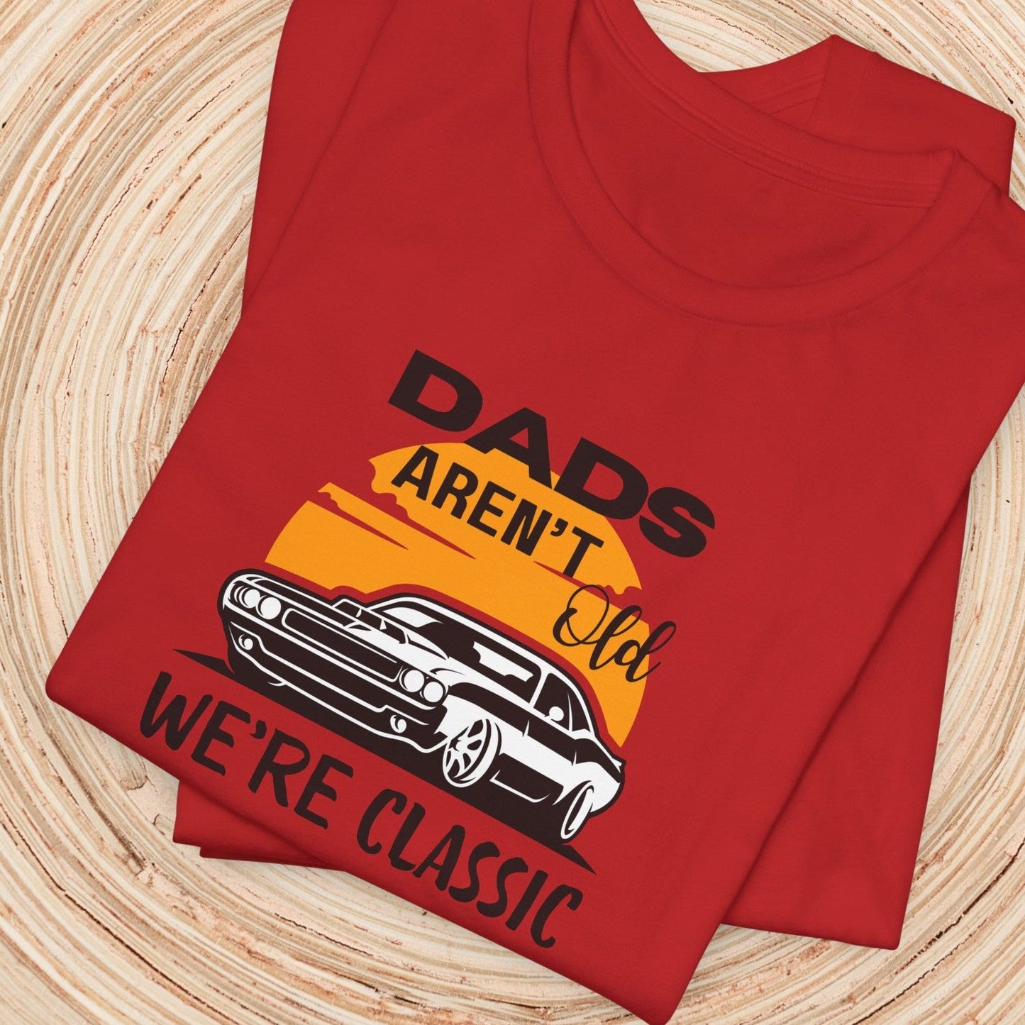 Dad TShirt - Dads Aren't Old We're Classic Unisex Crew
