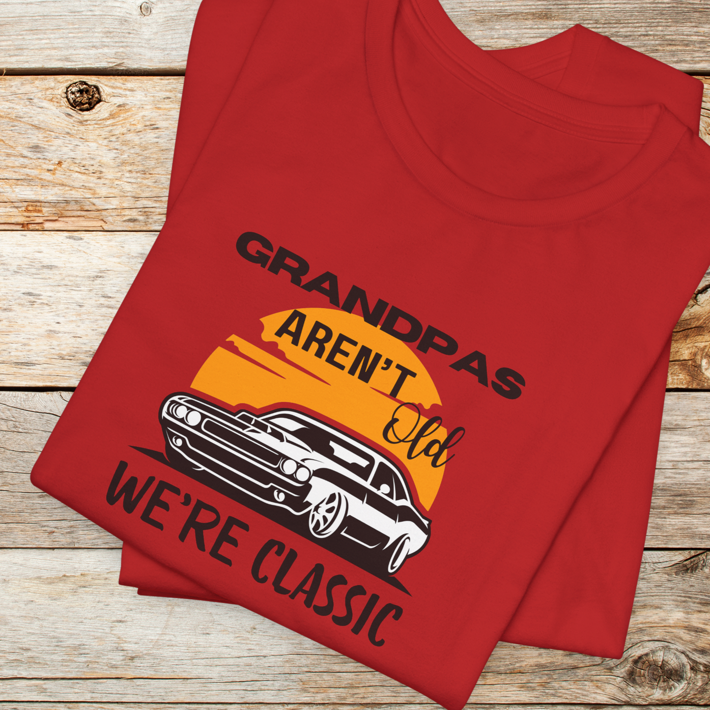 Grandpas Aren't Old We're Classic Unisex TShirt