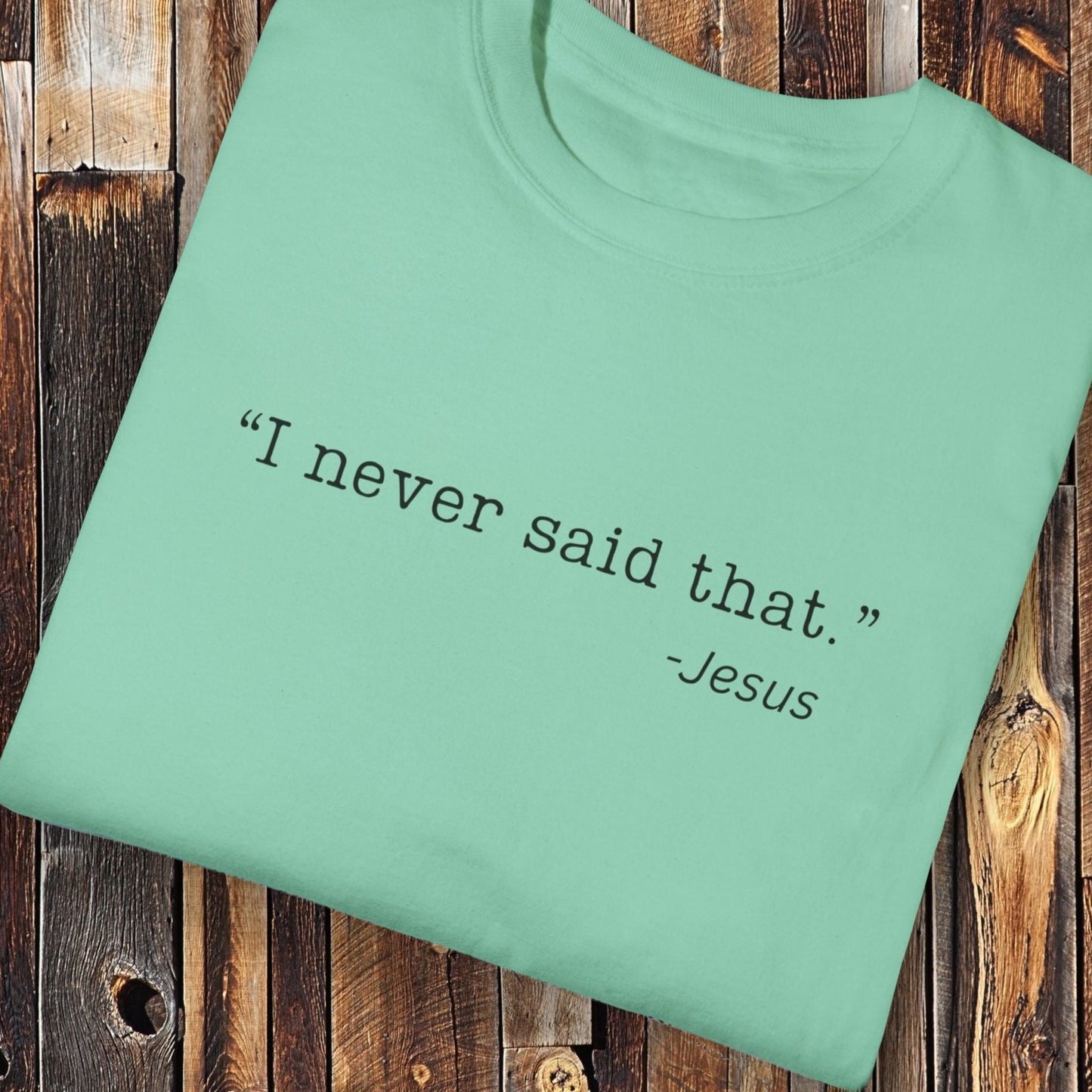 I Never Said That, Jesus Shirt - Unisex Crew