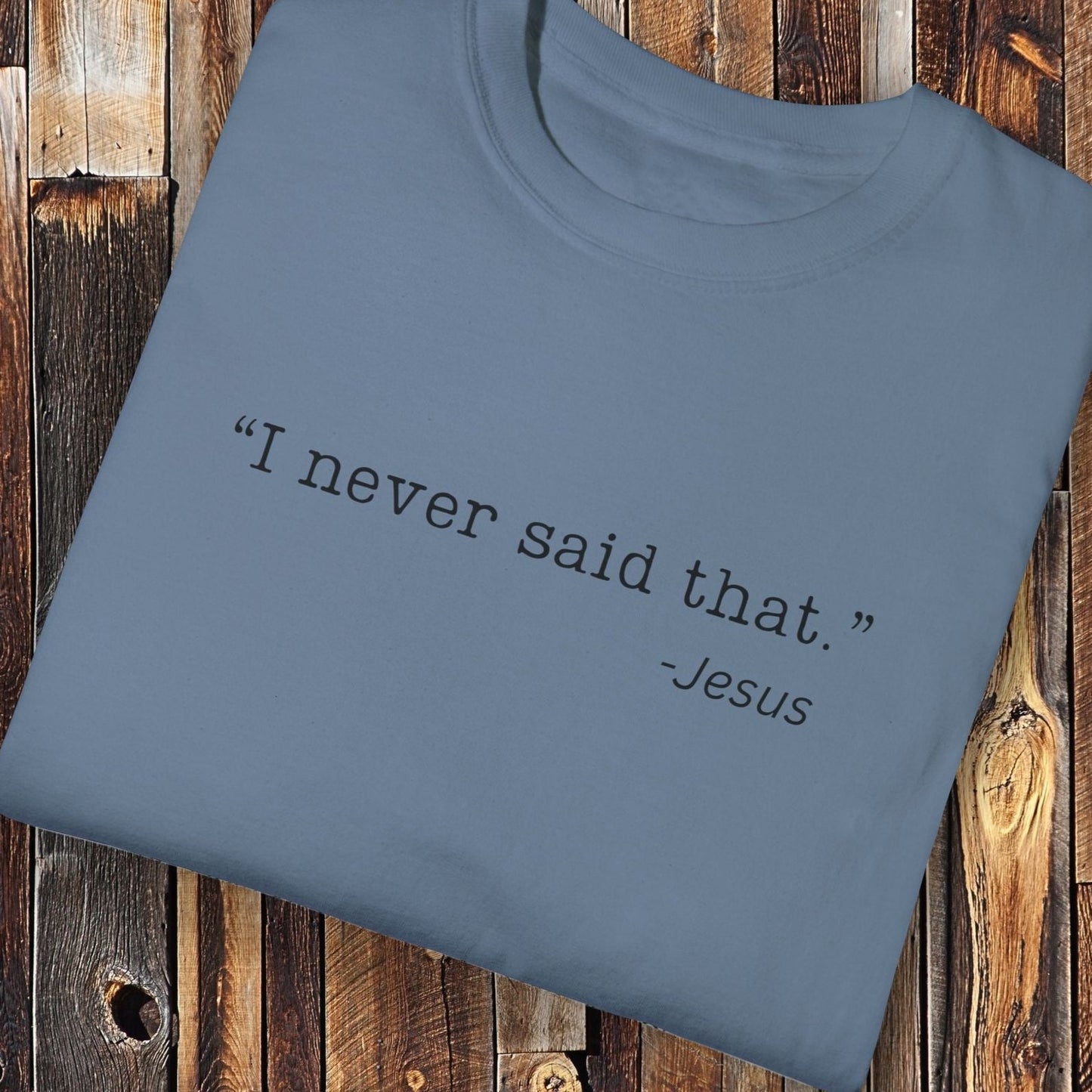 I Never Said That, Jesus Shirt - Unisex Crew