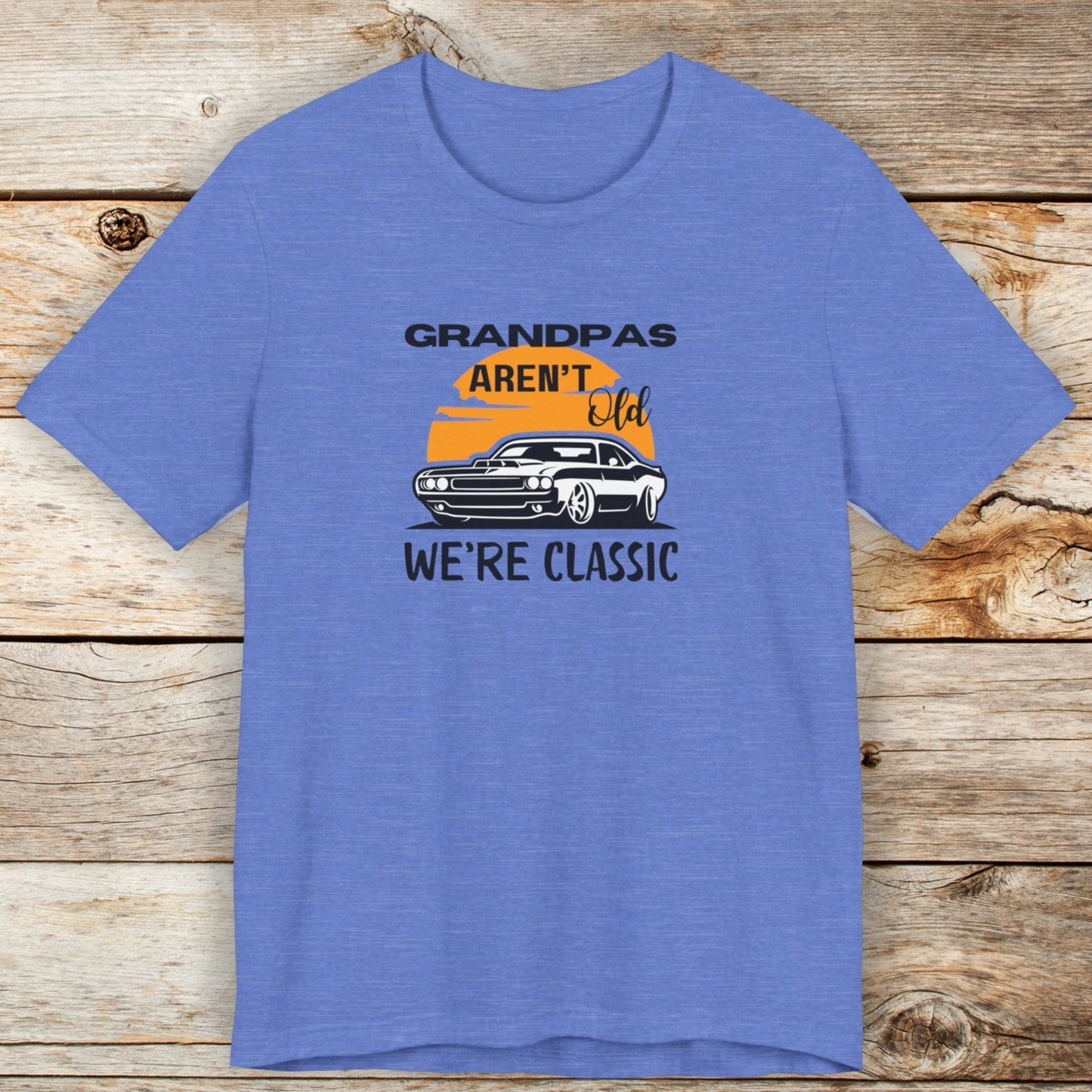 Grandpas Aren't Old We're Classic Unisex TShirt