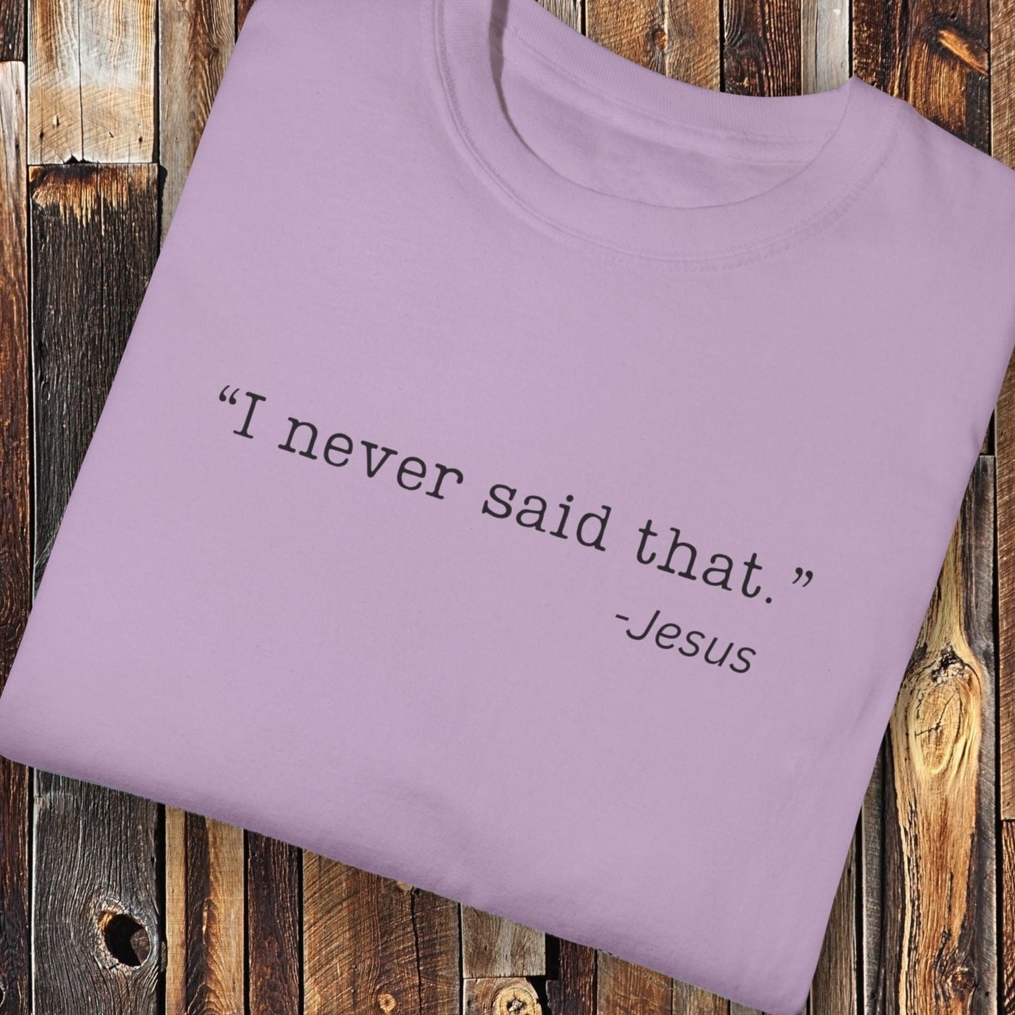 I Never Said That, Jesus Shirt - Unisex Crew