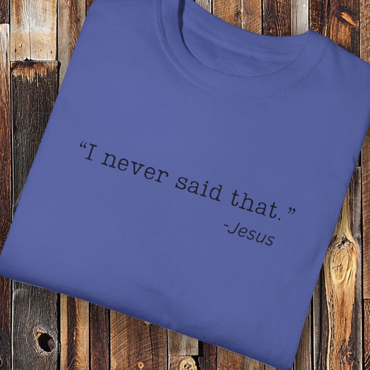 I Never Said That, Jesus Shirt - Unisex Crew