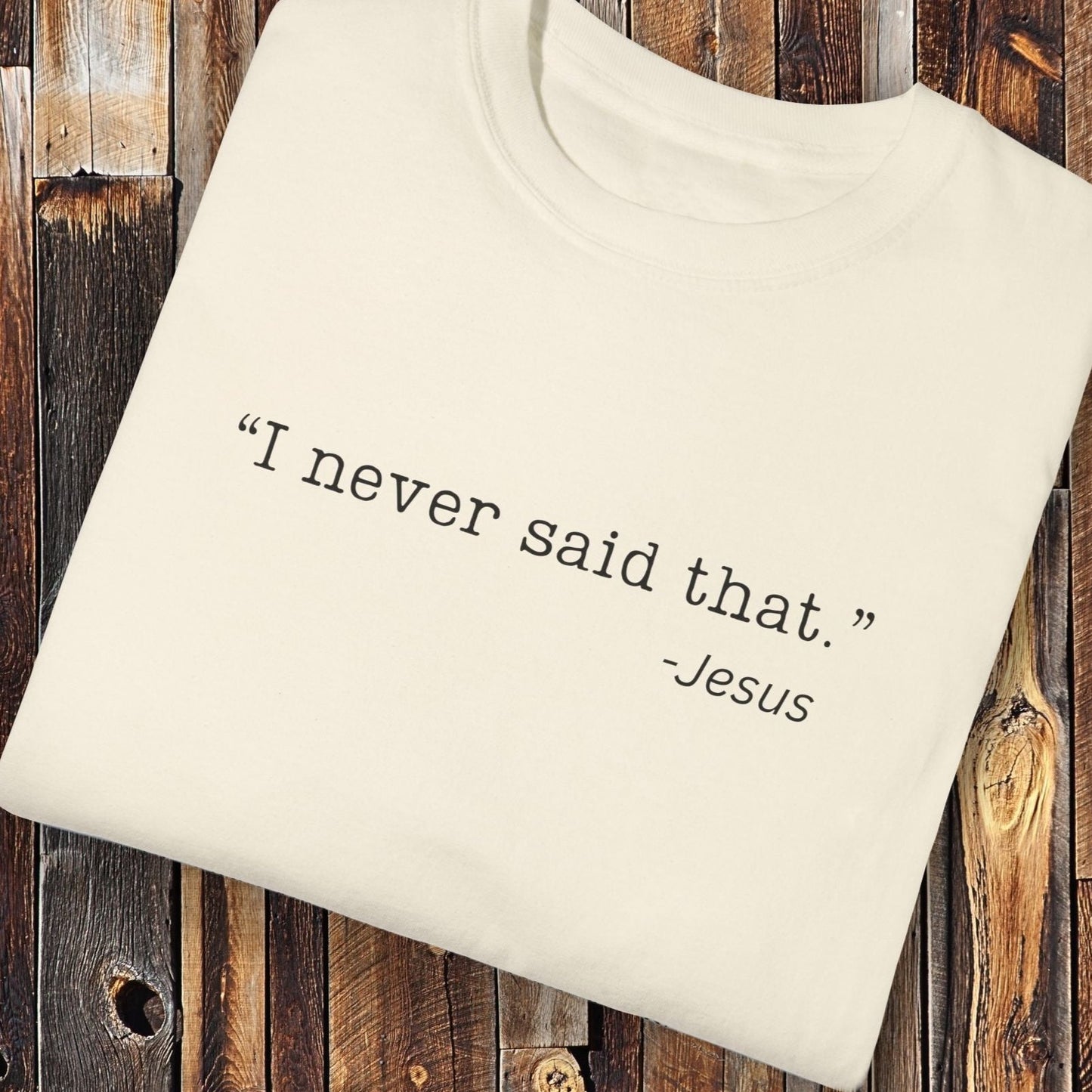 I Never Said That, Jesus Shirt - Unisex Crew