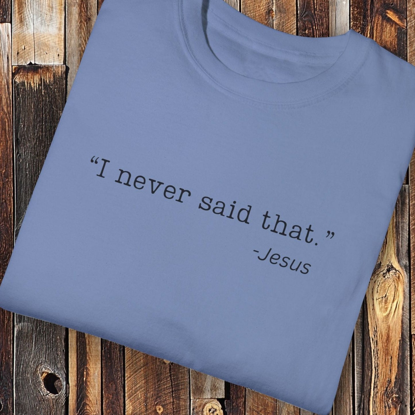 I Never Said That, Jesus Shirt - Unisex Crew