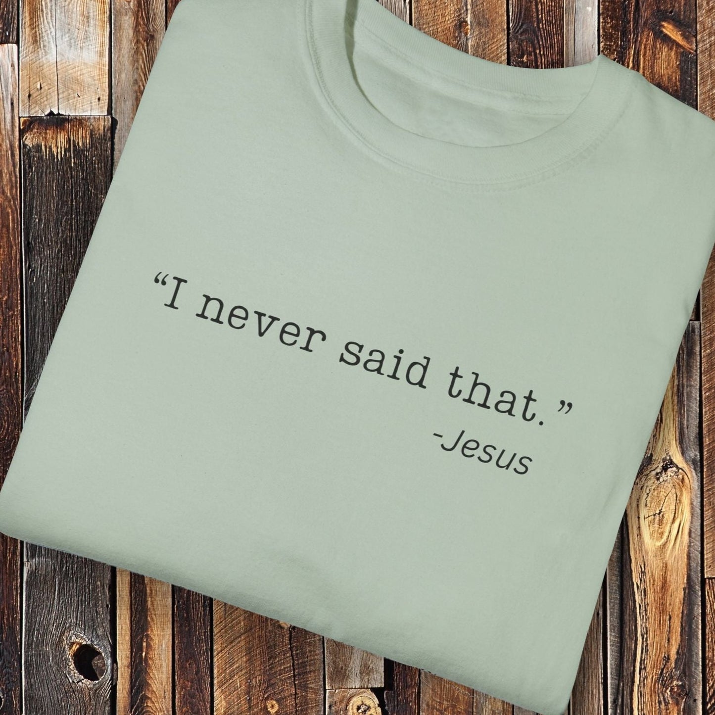 I Never Said That, Jesus Shirt - Unisex Crew