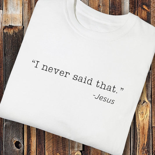 I Never Said That, Jesus Shirt - Unisex Crew