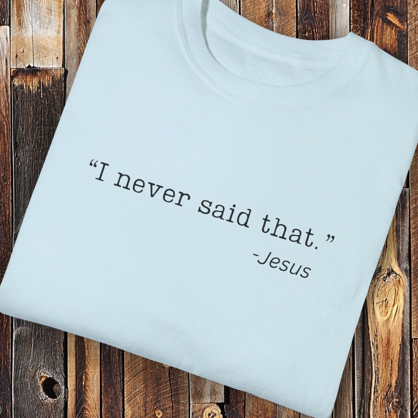 I Never Said That, Jesus Shirt - Unisex Crew