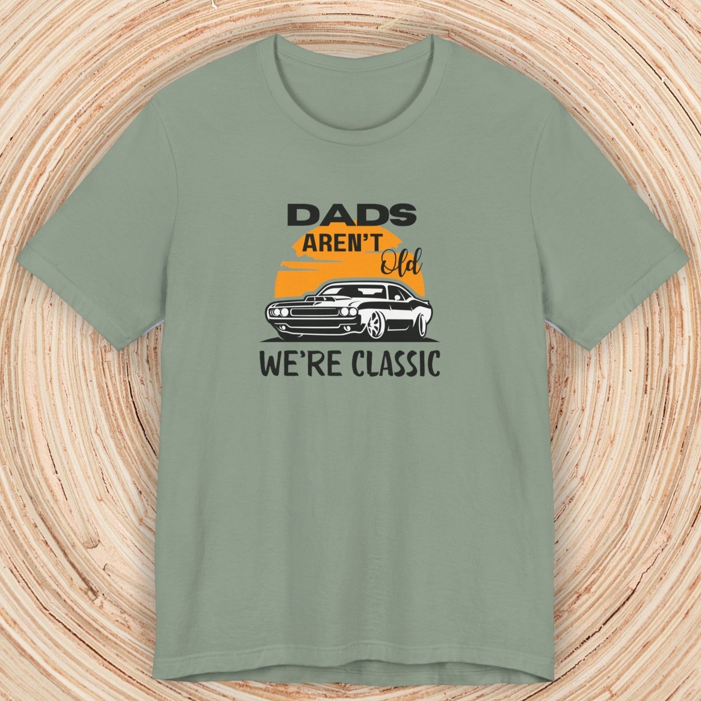 Dad TShirt - Dads Aren't Old We're Classic Unisex Crew