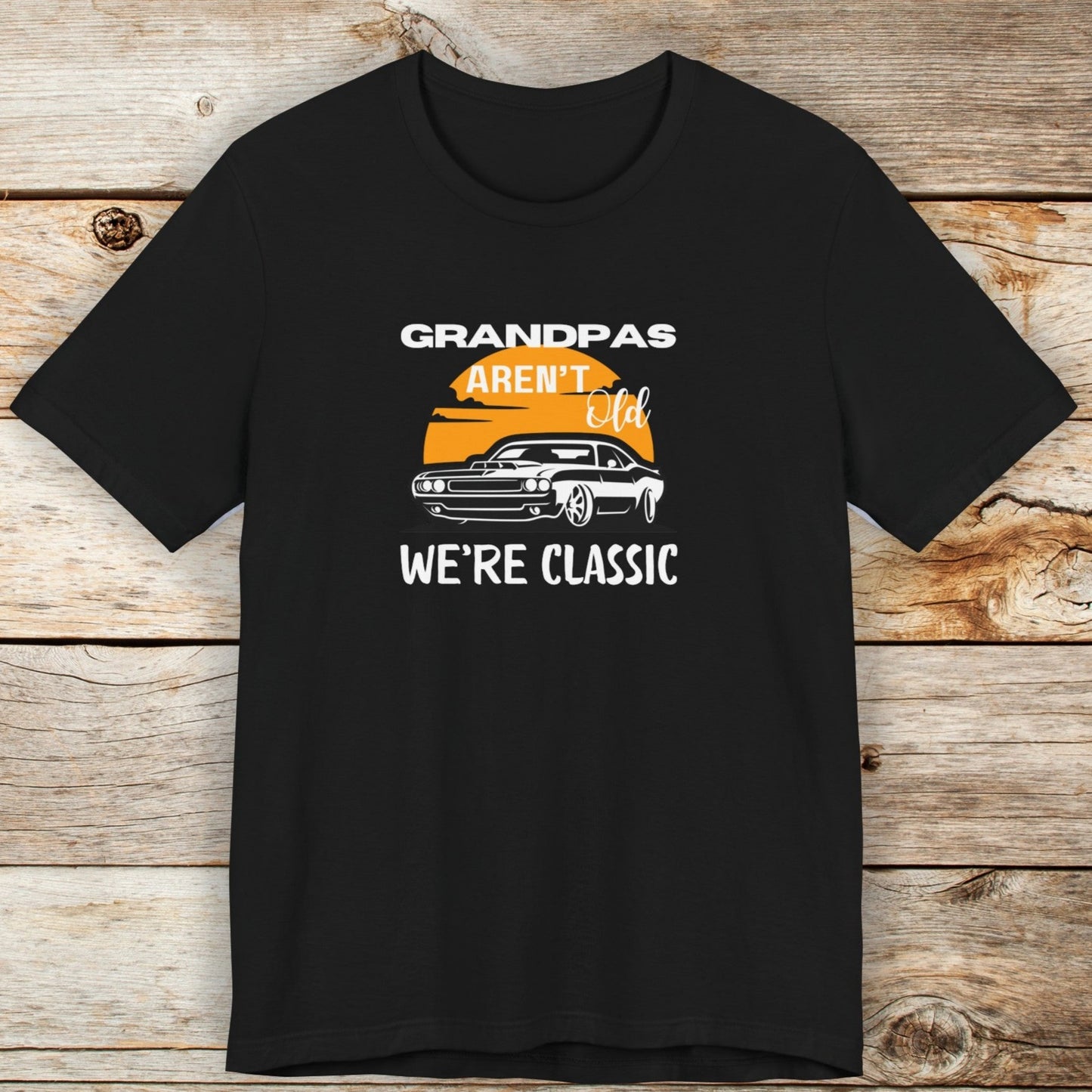 Grandpas Aren't Old We're Classic Unisex TShirt