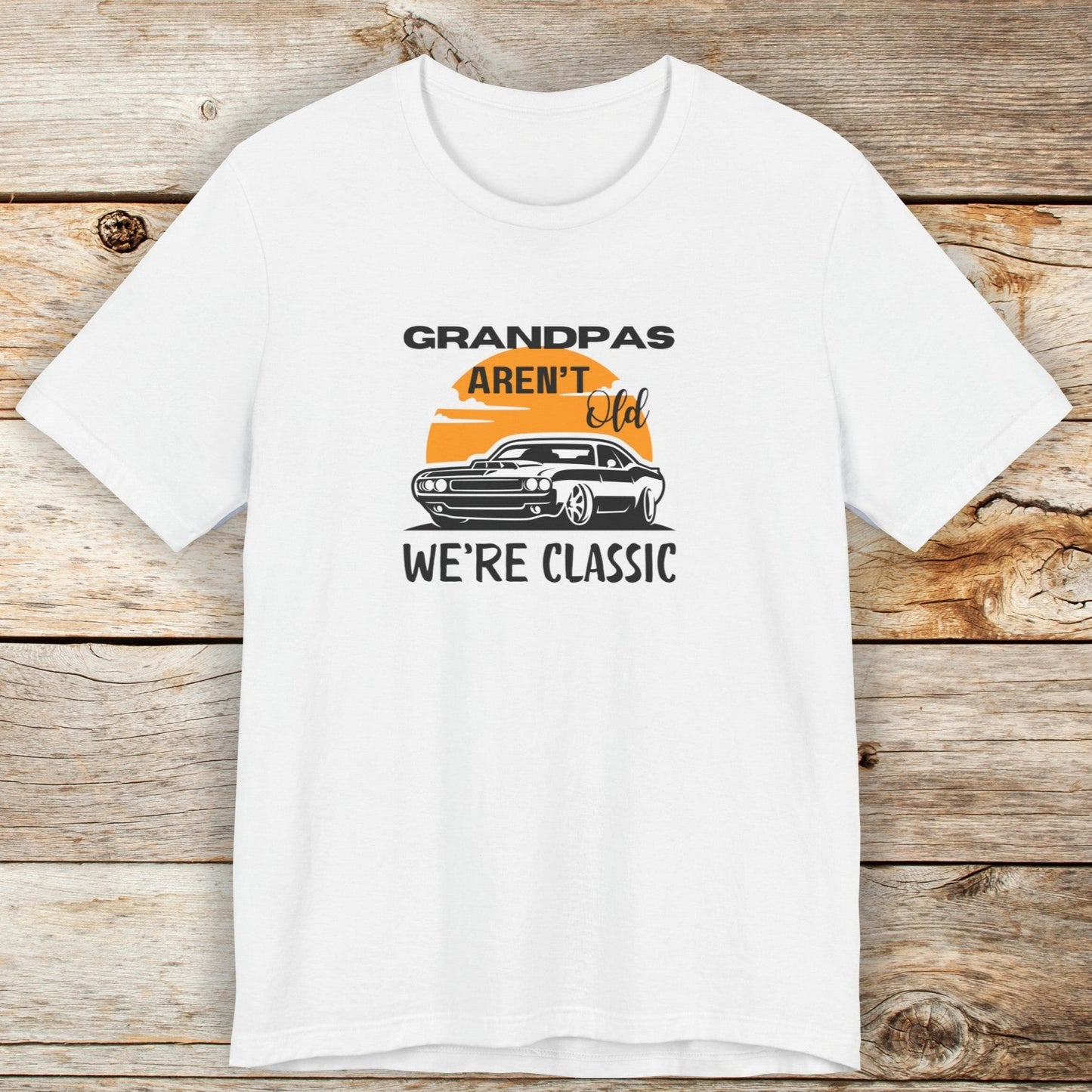 Grandpas Aren't Old We're Classic Unisex TShirt