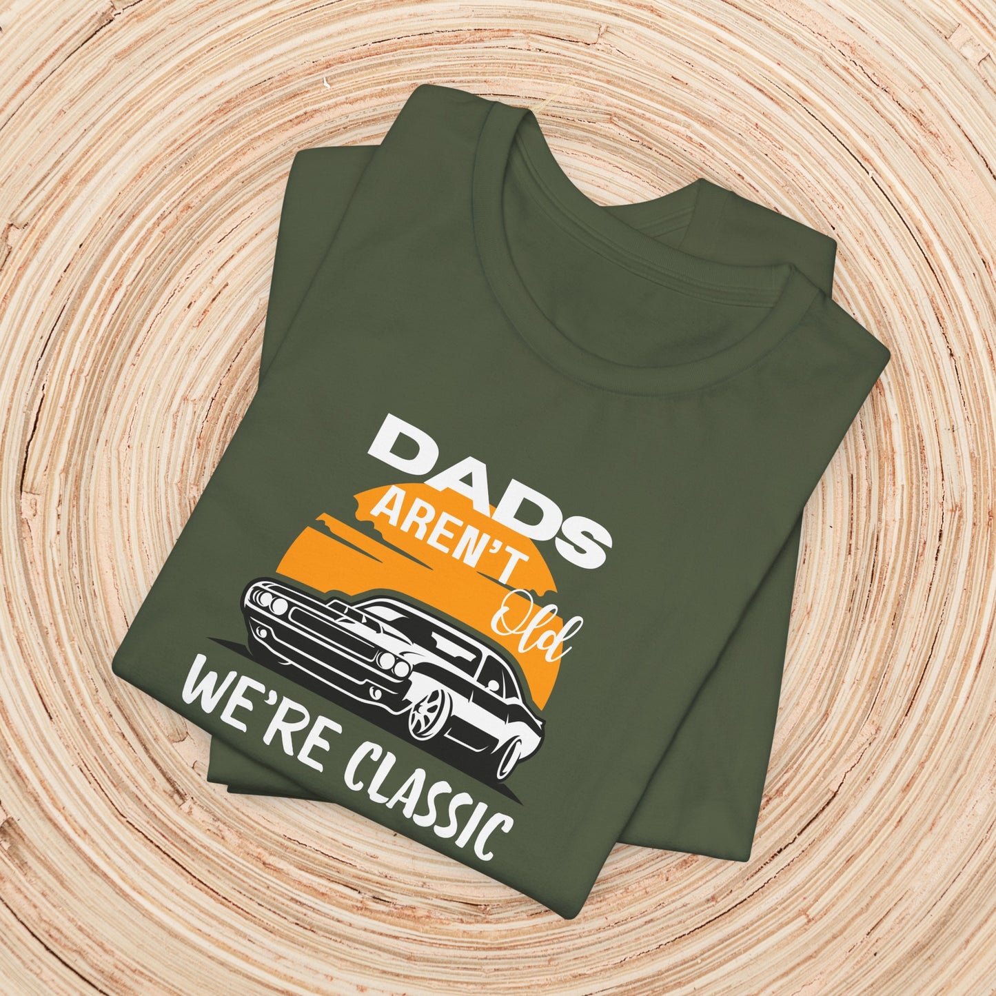 Dad TShirt - Dads Aren't Old We're Classic Unisex Crew