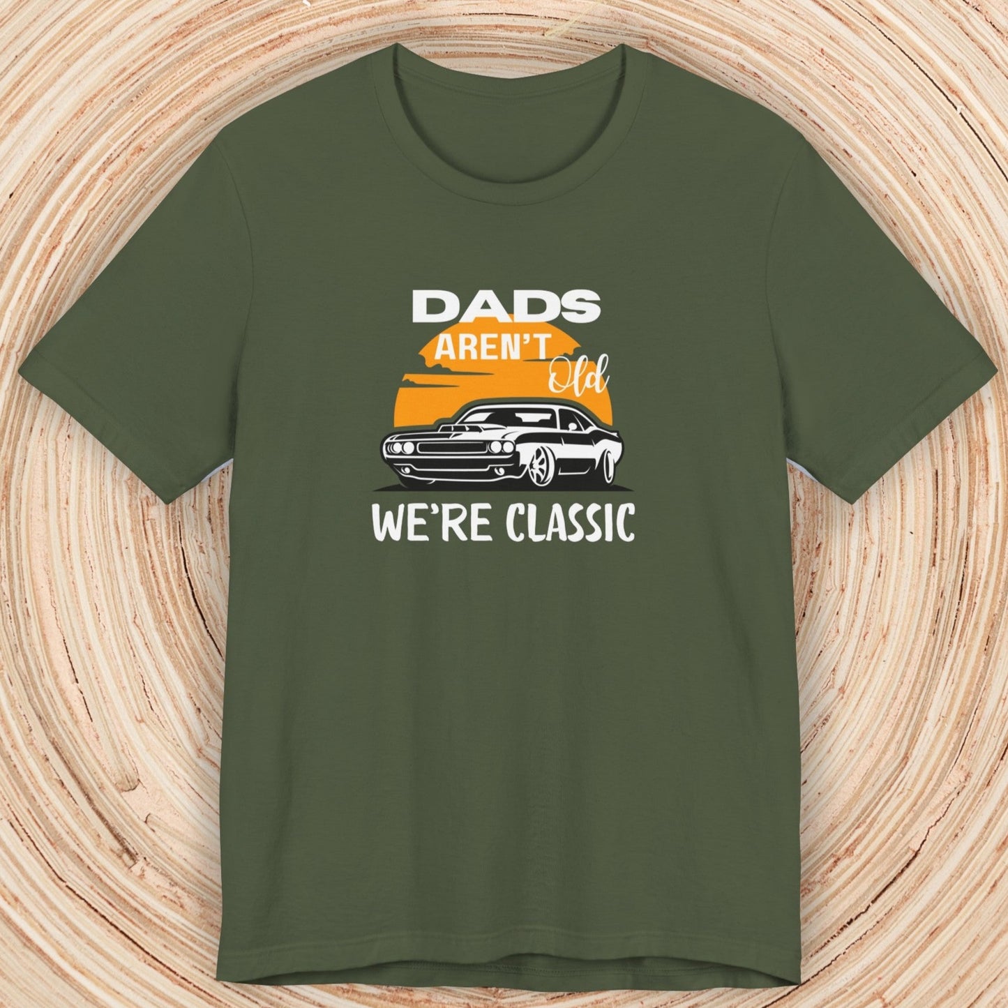 Dad TShirt - Dads Aren't Old We're Classic Unisex Crew