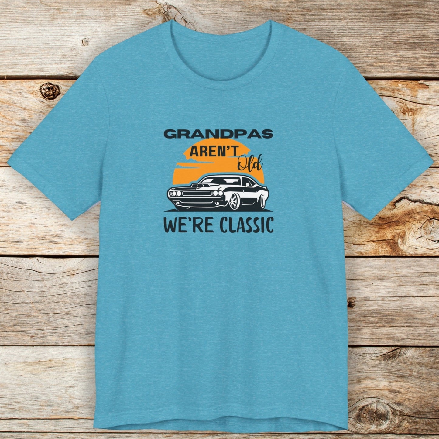 Grandpas Aren't Old We're Classic Unisex TShirt