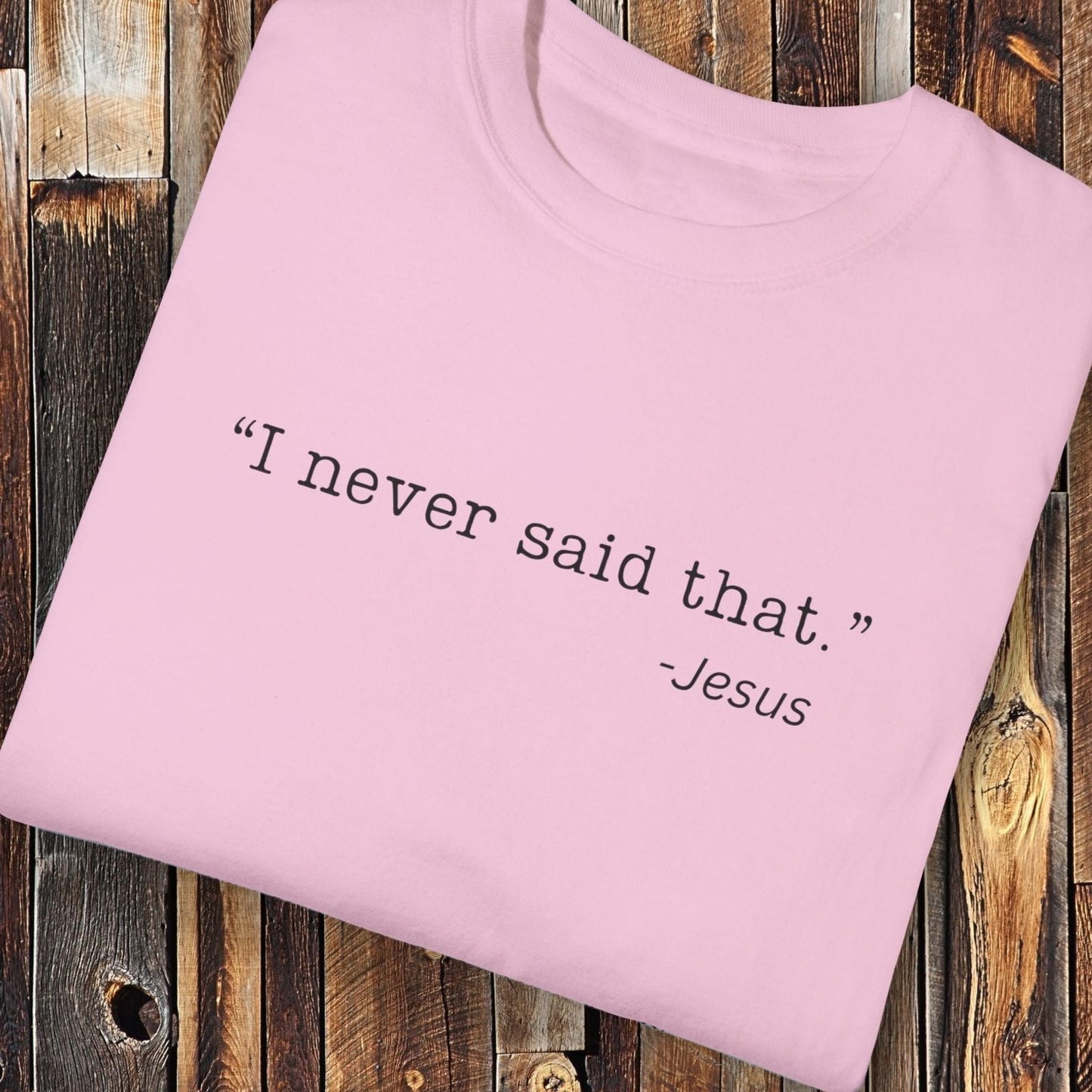 I Never Said That, Jesus Shirt - Unisex Crew