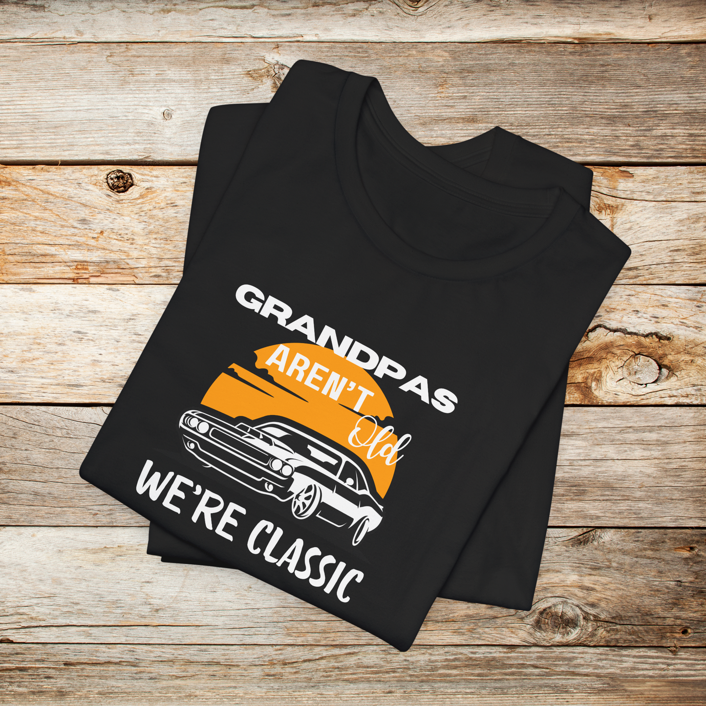 Grandpas Aren't Old We're Classic Unisex TShirt