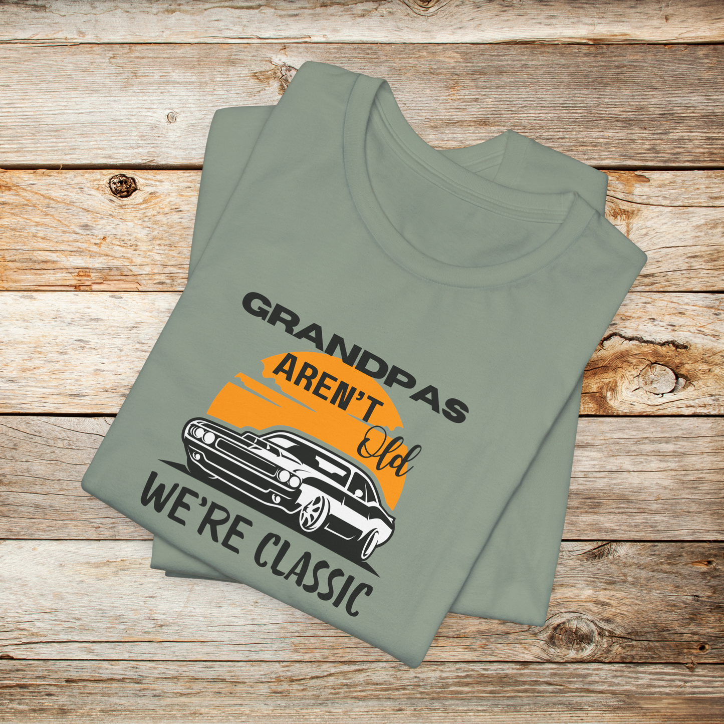 Grandpas Aren't Old We're Classic Unisex TShirt