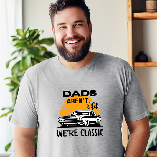 Dad TShirt - Dads Aren't Old We're Classic Unisex Crew