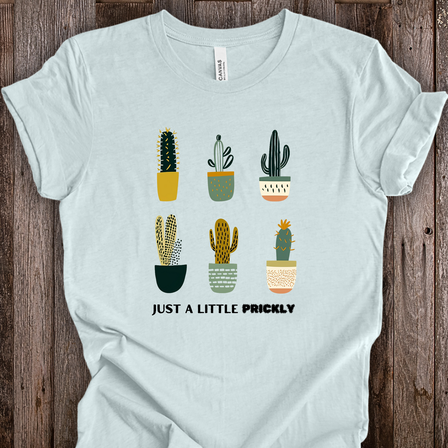 Cactus Shirt - Just a Little Prickly Unisex Crew
