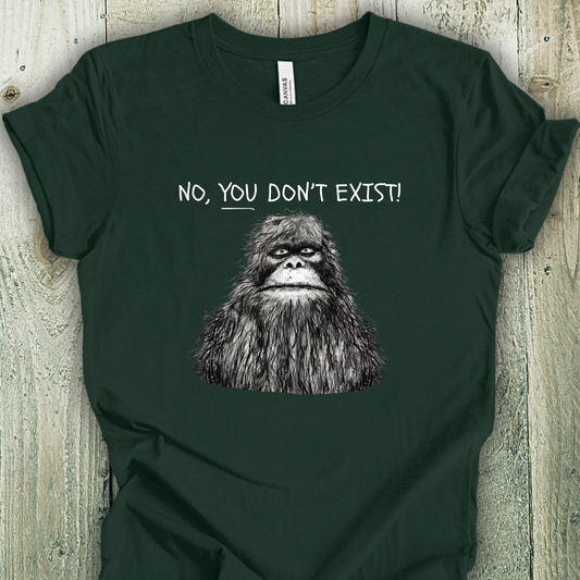 Sasquatch: No YOU Don't Exist Unisex TShirt