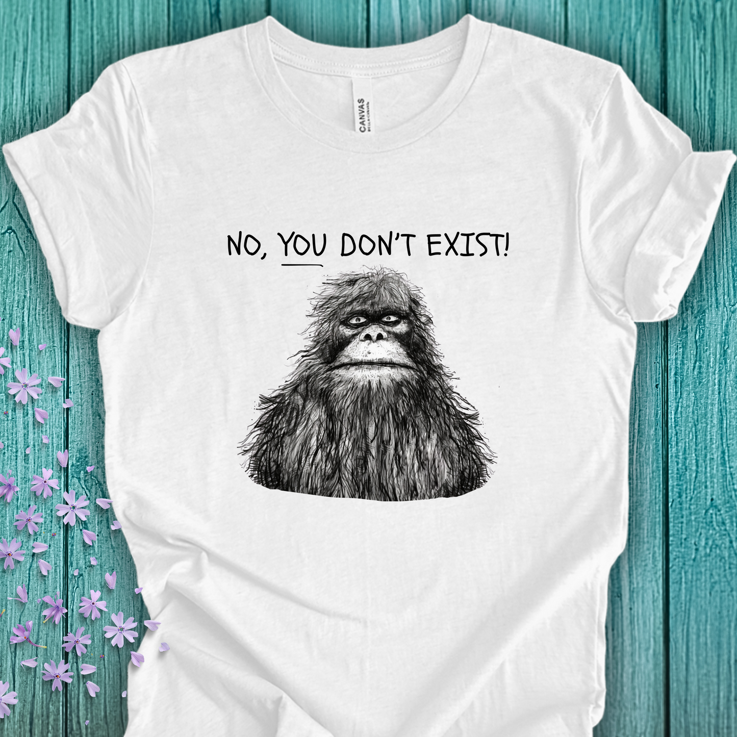 Sasquatch: No YOU Don't Exist Unisex TShirt