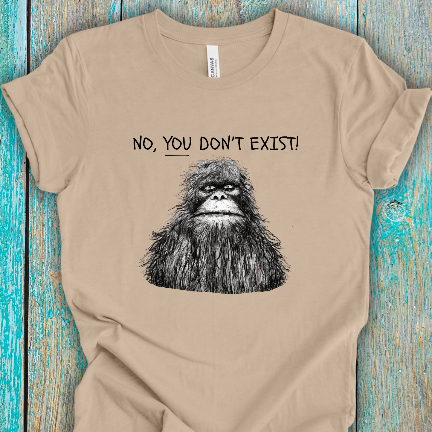 Sasquatch: No YOU Don't Exist Unisex TShirt